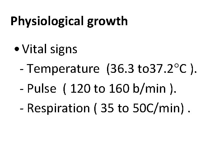 Physiological growth • Vital signs - Temperature (36. 3 to 37. 2 C ).