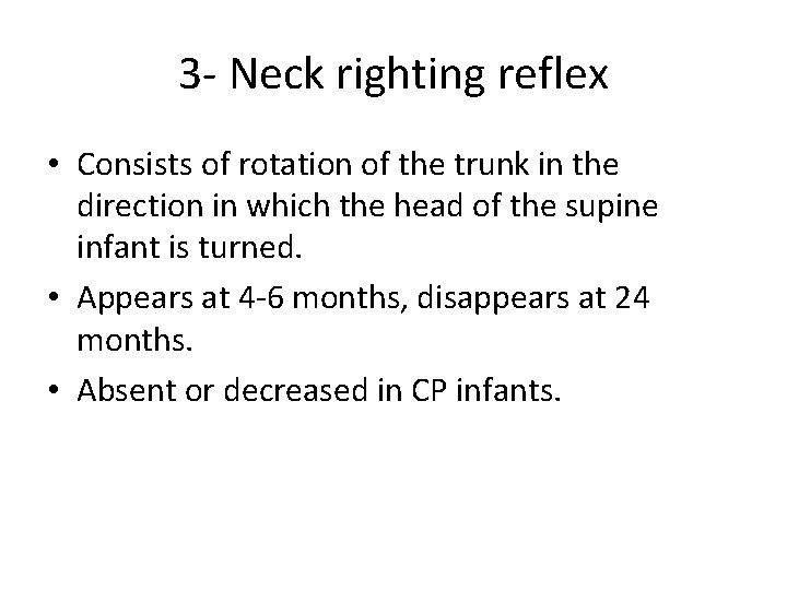 3 - Neck righting reflex • Consists of rotation of the trunk in the