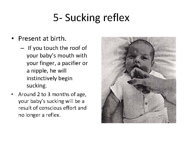 5 - Sucking reflex • Present at birth. – If you touch the roof