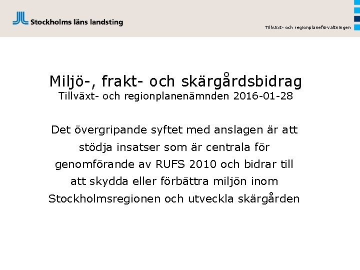 Tillväxt- och regionplaneförvaltningen Miljö-, frakt- och skärgårdsbidrag Tillväxt- och regionplanenämnden 2016 -01 -28 Det