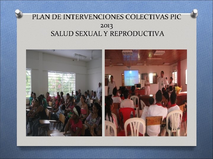 PLAN DE INTERVENCIONES COLECTIVAS PIC 2013 SALUD SEXUAL Y REPRODUCTIVA 