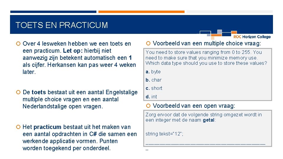 TOETS EN PRACTICUM Over 4 lesweken hebben we een toets en een practicum. Let