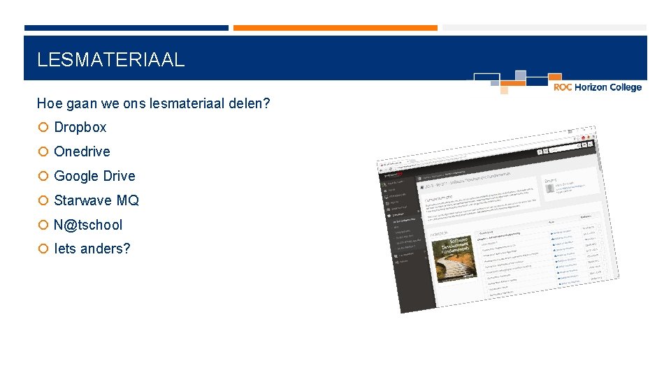 LESMATERIAAL Hoe gaan we ons lesmateriaal delen? Dropbox Onedrive Google Drive Starwave MQ N@tschool