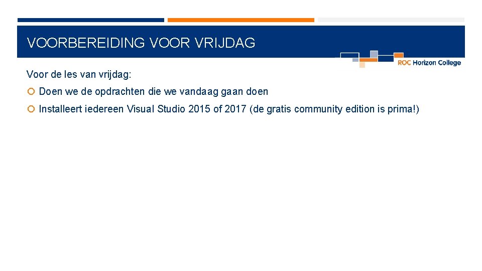 VOORBEREIDING VOOR VRIJDAG Voor de les van vrijdag: Doen we de opdrachten die we
