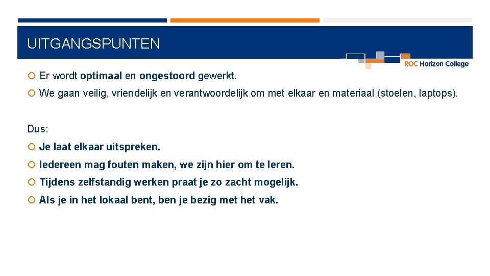 UITGANGSPUNTEN Er wordt optimaal en ongestoord gewerkt. We gaan veilig, vriendelijk en verantwoordelijk om