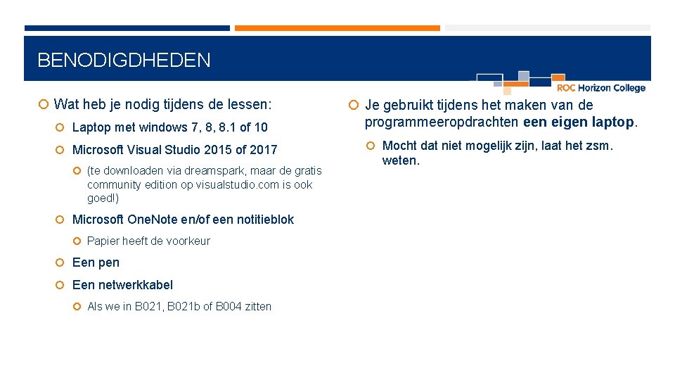 BENODIGDHEDEN Wat heb je nodig tijdens de lessen: Je gebruikt tijdens het maken van