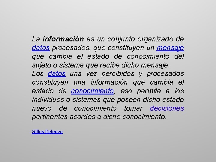 La información es un conjunto organizado de datos procesados, que constituyen un mensaje que