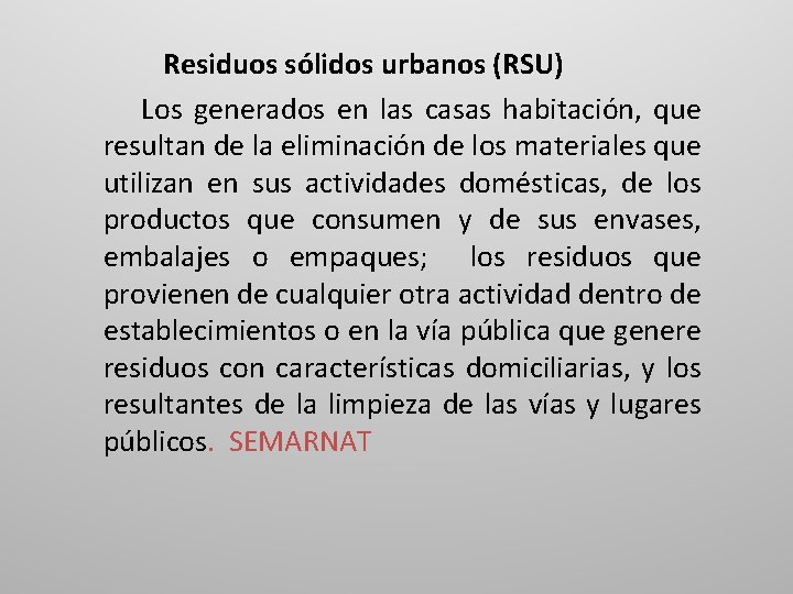 Residuos sólidos urbanos (RSU) Los generados en las casas habitación, que resultan de la