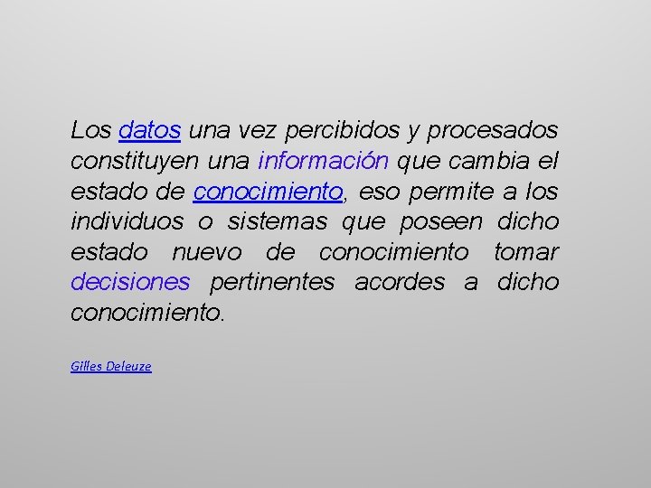 Los datos una vez percibidos y procesados constituyen una información que cambia el estado