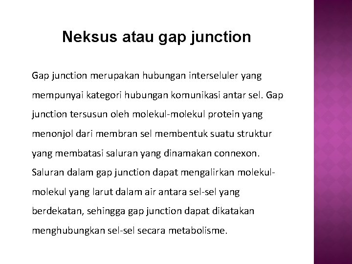 Neksus atau gap junction Gap junction merupakan hubungan interseluler yang mempunyai kategori hubungan komunikasi Neksus atau gap junction Gap junction merupakan hubungan interseluler yang mempunyai kategori hubungan komunikasi