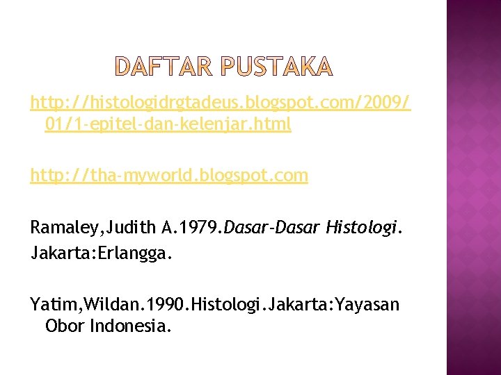 http: //histologidrgtadeus. blogspot. com/2009/ 01/1 -epitel-dan-kelenjar. html http: //tha-myworld. blogspot. com Ramaley, Judith A. http: //histologidrgtadeus. blogspot. com/2009/ 01/1 -epitel-dan-kelenjar. html http: //tha-myworld. blogspot. com Ramaley, Judith A.