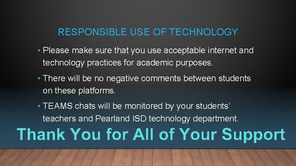 RESPONSIBLE USE OF TECHNOLOGY • Please make sure that you use acceptable internet and