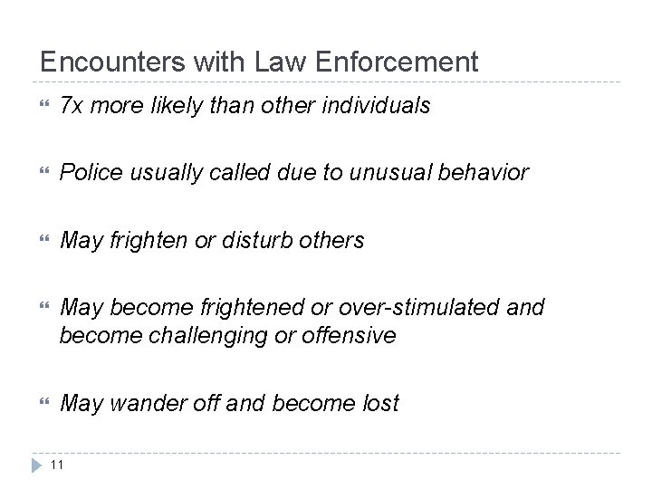 Encounters with Law Enforcement 7 x more likely than other individuals Police usually called