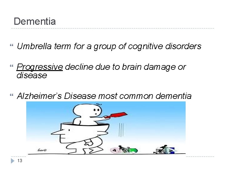 Dementia Umbrella term for a group of cognitive disorders Progressive decline due to brain