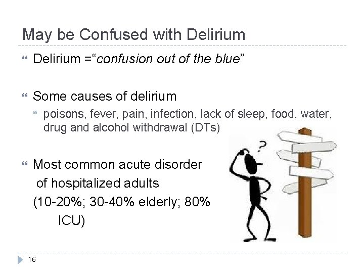 May be Confused with Delirium =“confusion out of the blue” Some causes of delirium