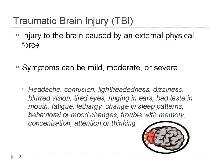Traumatic Brain Injury (TBI) Injury to the brain caused by an external physical force