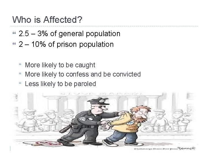 Who is Affected? 2. 5 – 3% of general population 2 – 10% of