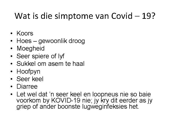 Wat is die simptome van Covid – 19? • • • Koors Hoes –