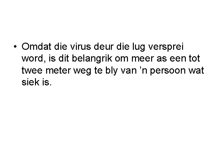  • Omdat die virus deur die lug versprei word, is dit belangrik om