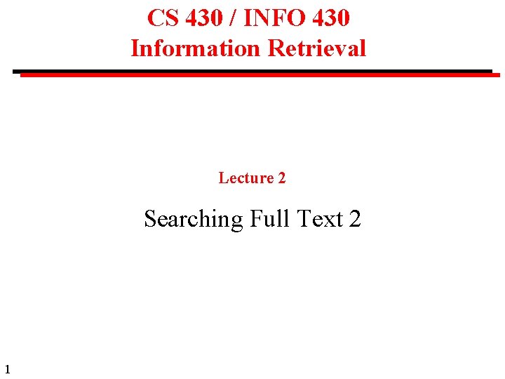 CS 430 / INFO 430 Information Retrieval Lecture 2 Searching Full Text 2 1