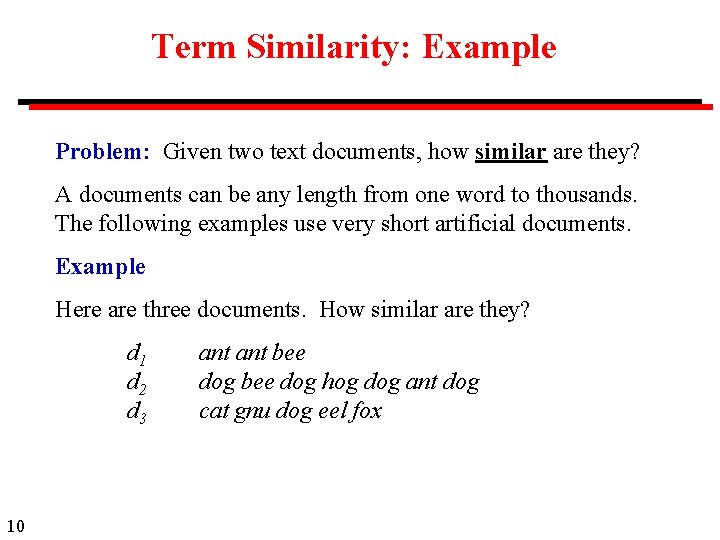 Term Similarity: Example Problem: Given two text documents, how similar are they? A documents