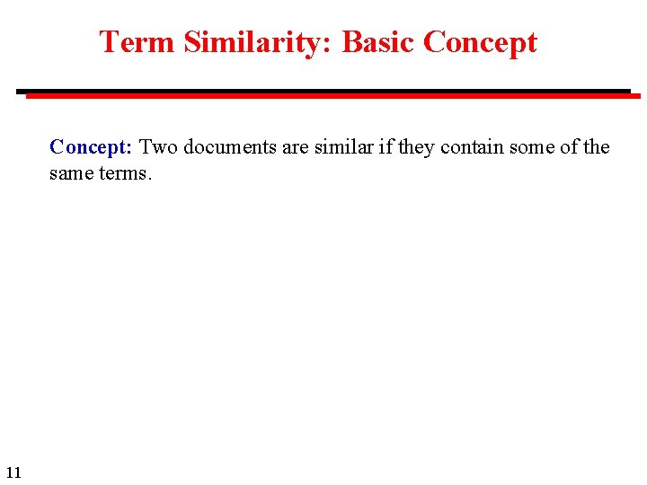 Term Similarity: Basic Concept: Two documents are similar if they contain some of the