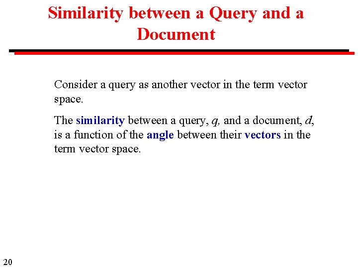 Similarity between a Query and a Document Consider a query as another vector in