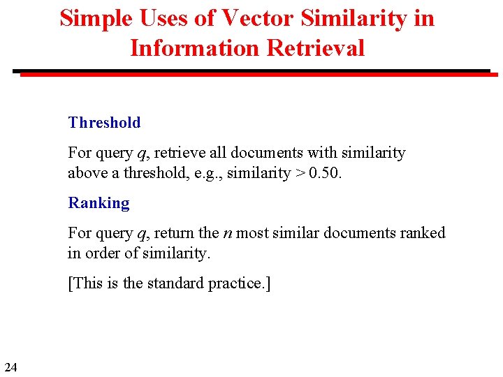 Simple Uses of Vector Similarity in Information Retrieval Threshold For query q, retrieve all