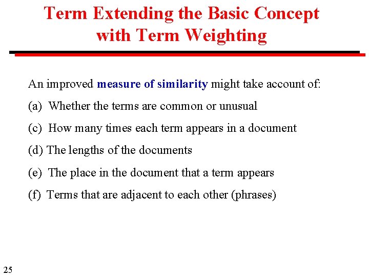 Term Extending the Basic Concept with Term Weighting An improved measure of similarity might