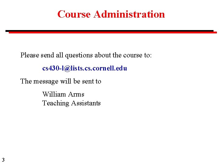 Course Administration Please send all questions about the course to: cs 430 -l@lists. cornell.