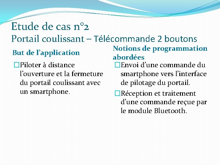 Etude de cas n° 2 Portail coulissant – Télécommande 2 boutons But de l’application