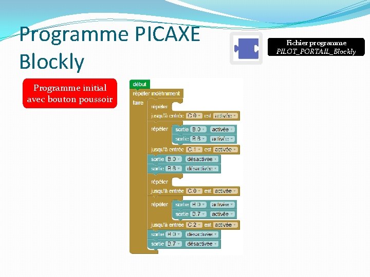 Programme PICAXE Blockly Programme initial avec bouton poussoir Fichier programme PILOT_PORTAIL_Blockly 