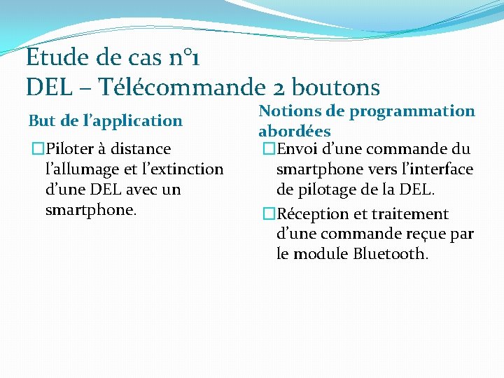 Etude de cas n° 1 DEL – Télécommande 2 boutons But de l’application �Piloter