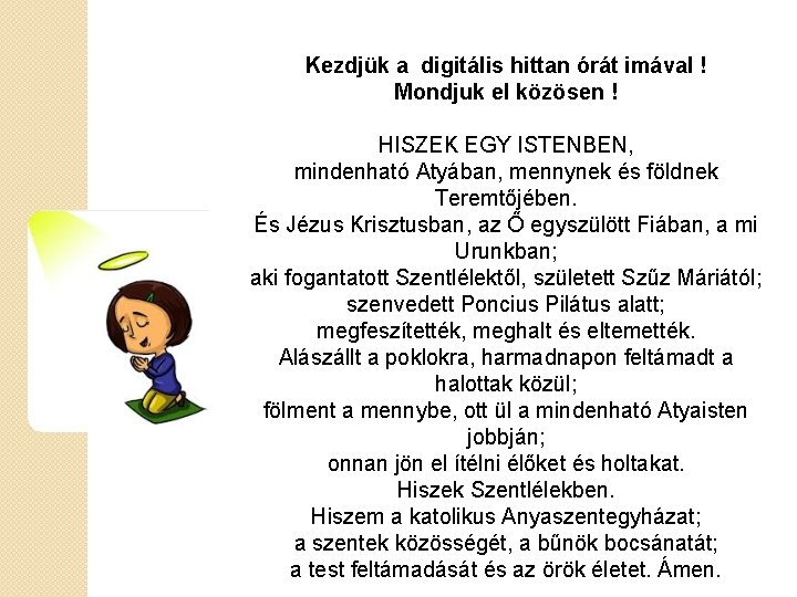 Kezdjük a digitális hittan órát imával ! Mondjuk el közösen ! HISZEK EGY ISTENBEN,