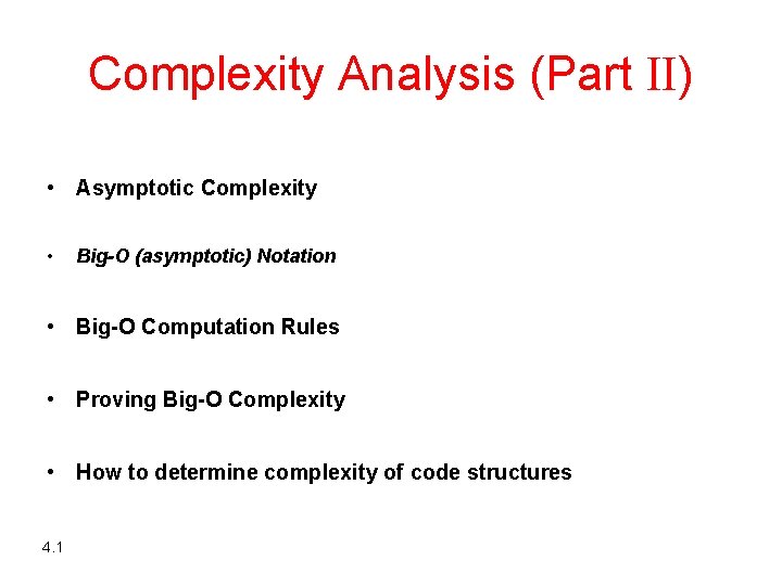 Complexity Analysis (Part II) • Asymptotic Complexity • Big-O (asymptotic) Notation • Big-O Computation