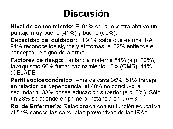 Discusión Nivel de conocimiento: El 91% de la muestra obtuvo un puntaje muy bueno