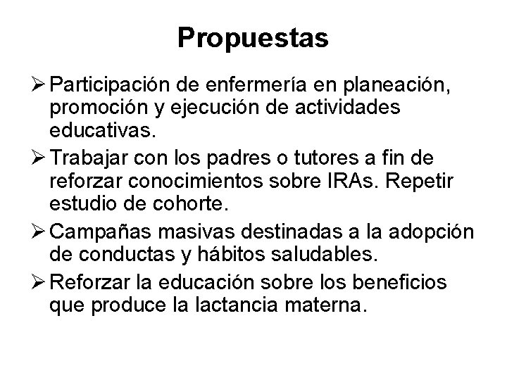 Propuestas Ø Participación de enfermería en planeación, promoción y ejecución de actividades educativas. Ø