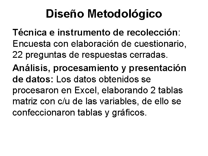 Diseño Metodológico Técnica e instrumento de recolección: Encuesta con elaboración de cuestionario, 22 preguntas