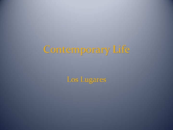 Contemporary Life Los Lugares 