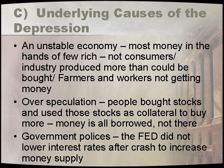 C) Underlying Causes of the Depression • An unstable economy – most money in