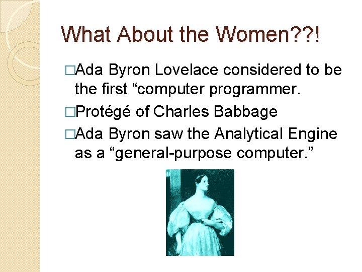 What About the Women? ? ! �Ada Byron Lovelace considered to be the first What About the Women? ? ! �Ada Byron Lovelace considered to be the first