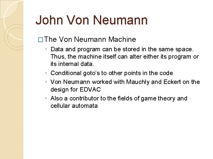 John Von Neumann � The Von Neumann Machine ◦ Data and program can be John Von Neumann � The Von Neumann Machine ◦ Data and program can be