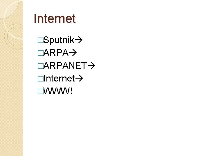 Internet �Sputnik �ARPANET �Internet �WWW! Internet �Sputnik �ARPANET �Internet �WWW!