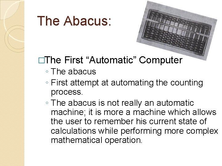 The Abacus: �The First “Automatic” Computer ◦ The abacus ◦ First attempt at automating The Abacus: �The First “Automatic” Computer ◦ The abacus ◦ First attempt at automating