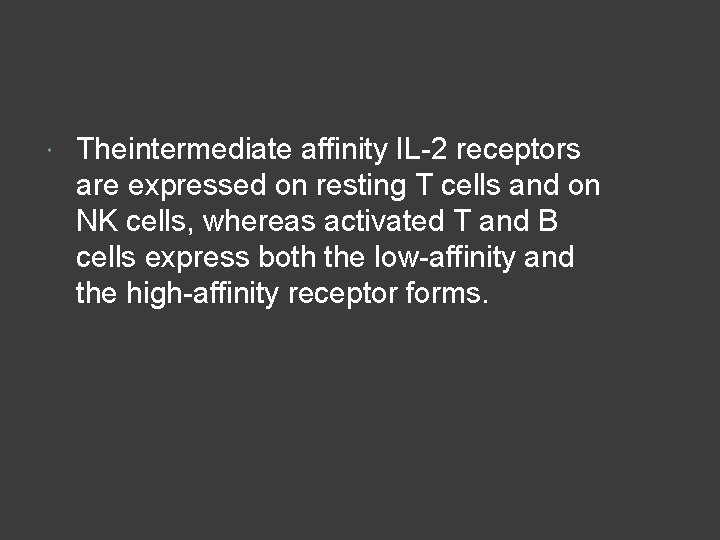  Theintermediate affinity IL-2 receptors are expressed on resting T cells and on NK