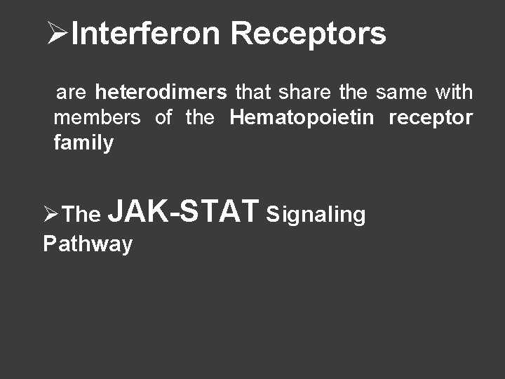 ØInterferon Receptors are heterodimers that share the same with members of the Hematopoietin receptor