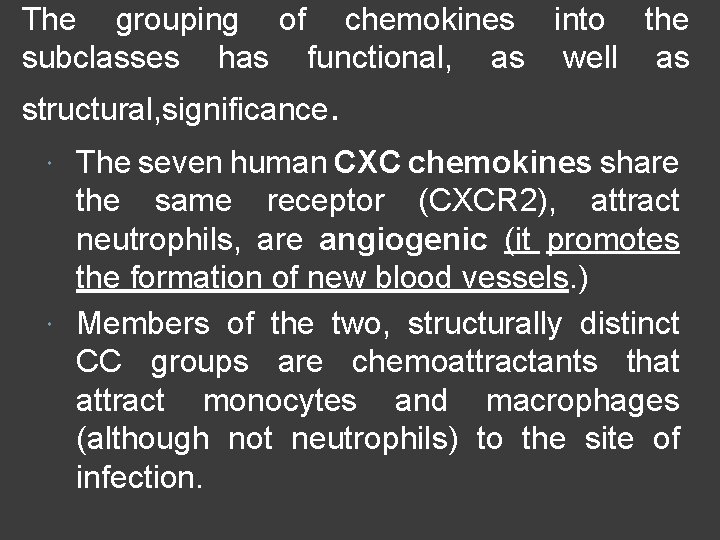 The grouping of chemokines into the subclasses has functional, as well as structural, significance. The grouping of chemokines into the subclasses has functional, as well as structural, significance.