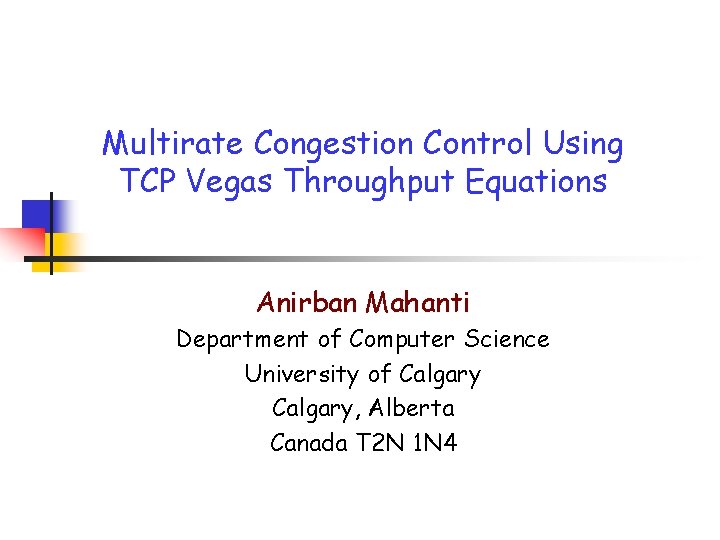 Multirate Congestion Control Using TCP Vegas Throughput Equations Anirban Mahanti Department of Computer Science Multirate Congestion Control Using TCP Vegas Throughput Equations Anirban Mahanti Department of Computer Science