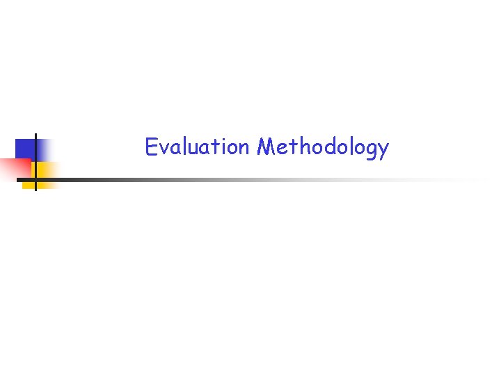 Evaluation Methodology Evaluation Methodology