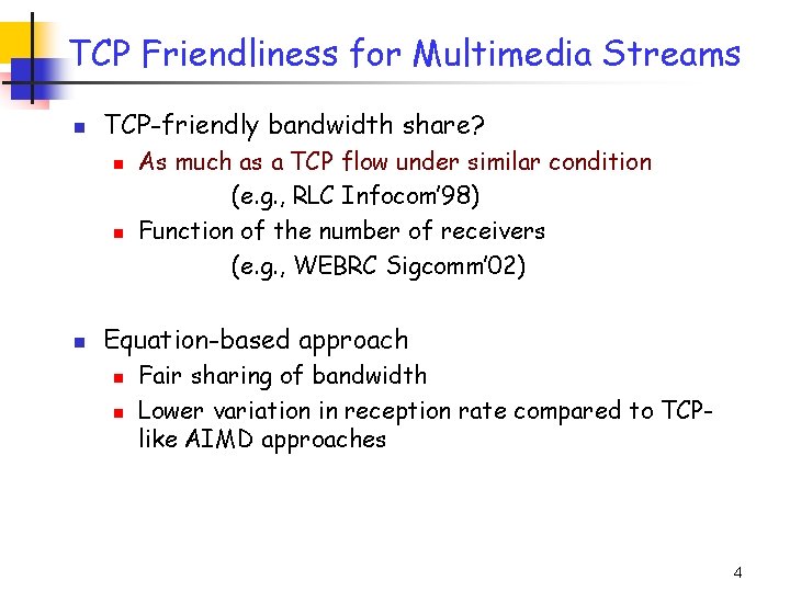 TCP Friendliness for Multimedia Streams n TCP-friendly bandwidth share? n n n As much TCP Friendliness for Multimedia Streams n TCP-friendly bandwidth share? n n n As much